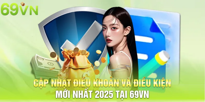 cap nhat dieu khoan va dieu kien moi nhat 2025 tai 69vn 4 11zon Cập nhật điều khoản và điều kiện mới nhất 2025 tại 69vn