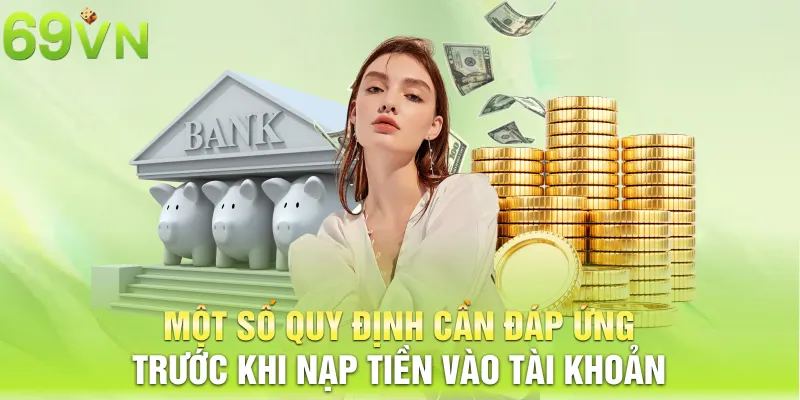 Một số quy định cần đáp ứng trước khi nạp tiền vào tài khoản