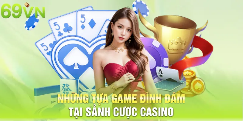 nhung tua game dinh dam tai sanh cuoc casino 8 11zon Những tựa game đình đám tại sảnh cược casino 69vn