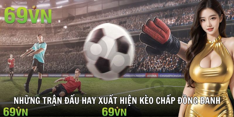tran dau keo chap dong banh 69vn Trận đấu Premier League phân tích kèo đồng banh chuyên sâu