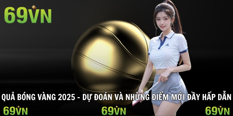 qua bong vang 2025 quả bóng vàng 2025